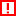 Pictogram in de vorm van een rood vierkant met een uitroepteken