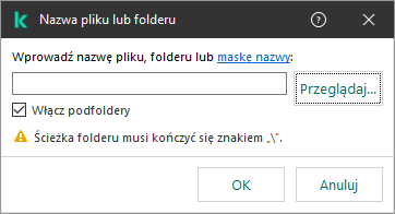 Okno z polem do wpisania ścieżki do pliku lub folderu. Można używać masek. Użytkownik może wybrać plik za pomocą menedżera plików.